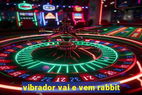 vibrador vai e vem rabbit